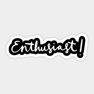 Enthusiast: Happiness and Positivity Gift T-Shirt Sticker